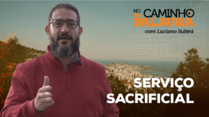 [NCDP] SERVIÇO SACRIFICIAL – Luciano Subirá