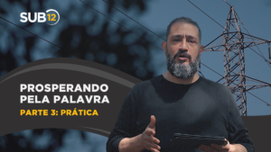 [SUB12] PROSPERANDO PELA PALAVRA | PARTE 3: PRÁTICA – Luciano Subirá