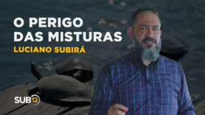 Luciano Subirá – O PERIGO DAS MISTURAS