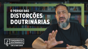 Luciano Subirá – FD003 – O PERIGO DAS DISTORÇÕES DOUTRINÁRIAS
