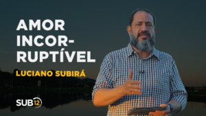 Luciano Subirá – AMOR INCORRUPTÍVEL