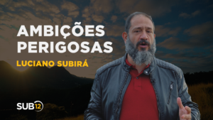 Luciano Subirá – AMBIÇÕES PERIGOSAS