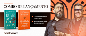 Lançamento dos Livros “O Cuidado do Corpo” de Luciano Subirá e “Rumo aos 120 Anos” do Dr. Aldrin Marshall com Luciano Subirá