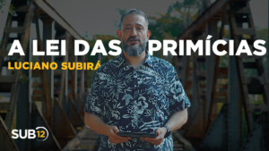 Luciano Subirá – A LEI DAS PRIMÍCIAS