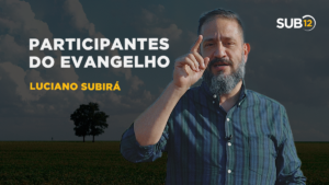 Luciano Subirá – PARTICIPANTES DO EVANGELHO