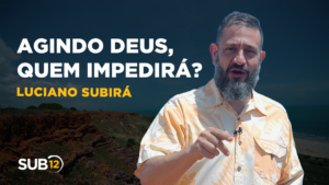 Luciano Subirá – AGINDO DEUS, QUEM IMPEDIRÁ?