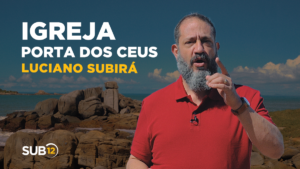 Luciano Subirá – IGREJA: PORTA DOS CÉUS