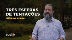Luciano Subirá – TRÊS ESFERAS DE TENTAÇÕES
