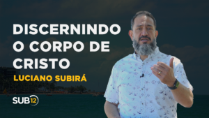 Luciano Subirá – DISCERNINDO O CORPO DE CRISTO