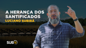 Luciano Subirá – A HERANÇA DOS SANTIFICADOS