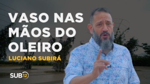 Luciano Subirá – VASO NAS MÃOS DO OLEIRO