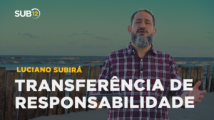 Luciano Subirá – TRANSFERÊNCIA DE RESPONSABILIDADE